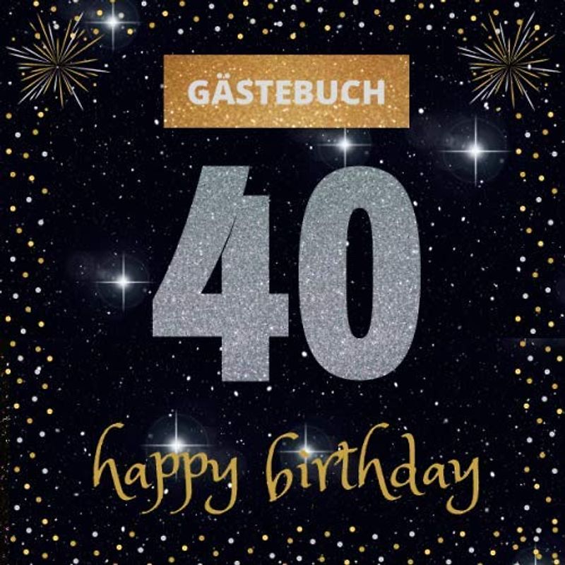 Gästebuch 40. Geburtstag: happy birthday | mit witzigen Fragen zum Ausfüllen | Erinnerungsalbum und Gästespiel für die Feier | für Frauen und Männer