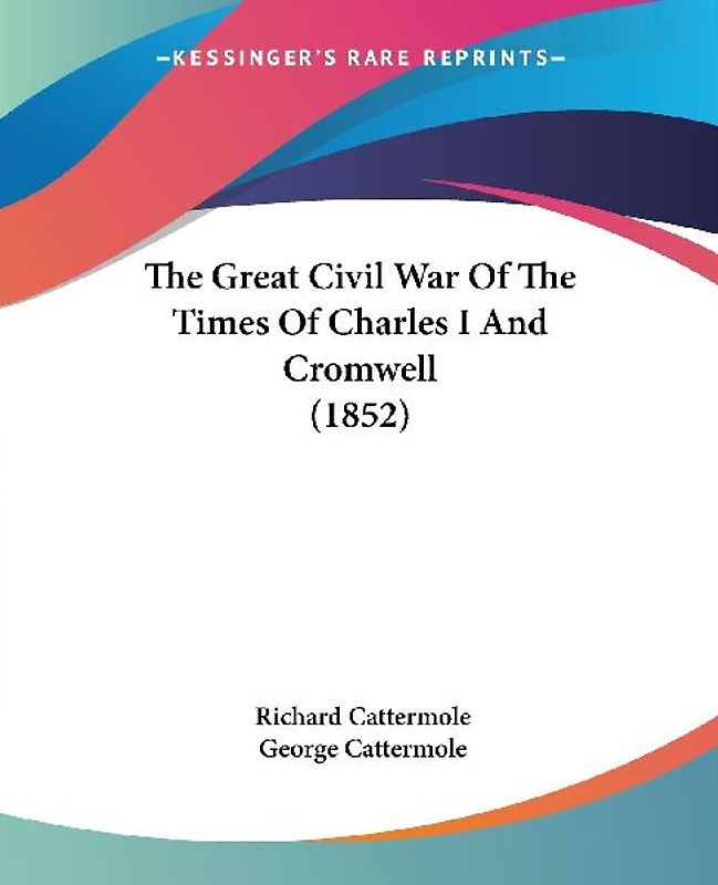 The Great Civil War Of The Times Of Charles I And Cromwell (1852)