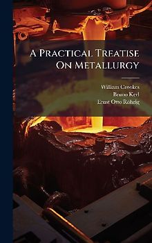 A Practical Treatise On Metallurgy