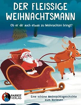 Der fleißige Weihnachtsmann: Ob er dir auch etwas zu Weihnachten bringt? - Eine schöne Geschichte über den Weihnachtsmann und seine Vorbereitung aufs Weihnachtsfest - Zum Vorlesen für Kinder