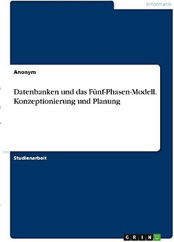 Datenbanken und das Fünf-Phasen-Modell. Konzeptionierung und Planung