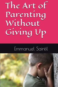The Art of Parenting Without Giving Up