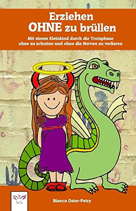 Erziehen ohne zu brüllen: Mit einem Kleinkind durch die Trotzphase - ohne zu schreien und ohne die Nerven zu verlieren