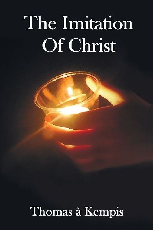 The Imitation of Christ - With Indexes of Biblical References, People Names and Subject Matter