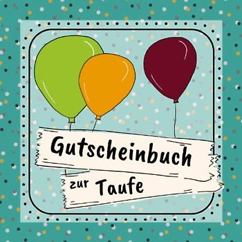 Gutscheinbuch zur Taufe: Gutscheinheft zum selbst gestalten | Geschenkidee zur Tauffeier | christliche Geschenkbücher | Edition türkis