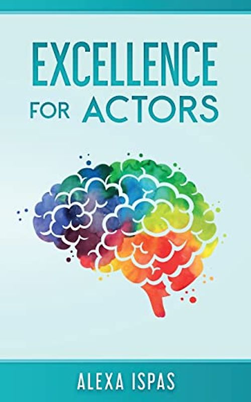 Excellence for Actors (Psychology for Actors Series)