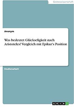 Was bedeutet Glückseligkeit nach Aristoteles? Vergleich mit Epikur's Position