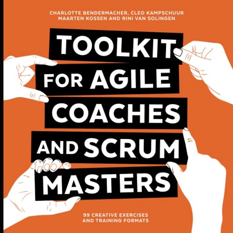 Toolkit for Agile Coaches and Scrum Masters: 99 Creative Exercises and Training Formats