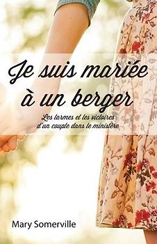 Je suis mariée à un berger (One with a Shepherd: The Tears and Triumphs of a Ministry Marriage): Les larmes et les victoires d'un couple dans le minis