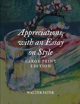 Appreciations, with an Essay on Style: Large Print Edition