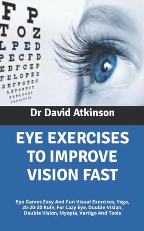 EYE EXERCISES TO IMPROVE VISION FAST: Eye Games Easy And Fun Visual Exercises, Yoga, 20-20-20 Rule, For Lazy Eye, Double Vision, Double Vision, Myopia, Vertigo And Tools