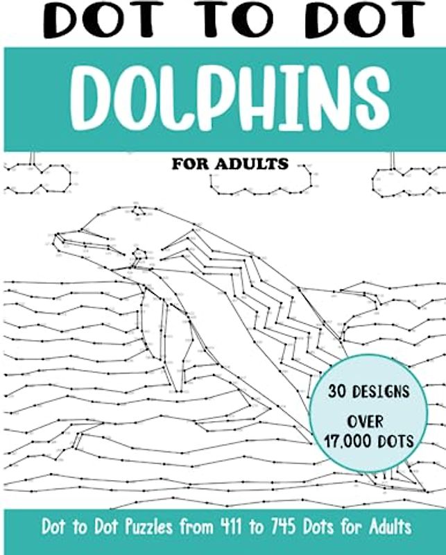 Dot to Dot Dolphins for Adults: Dolphins Connect the Dots Book for Adults (Over 17000 dots) (Dot to Dot Books for Adults)