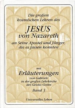 Die grossen kosmischen Lehren des Jesus von Nazareth an Seine Apostel...