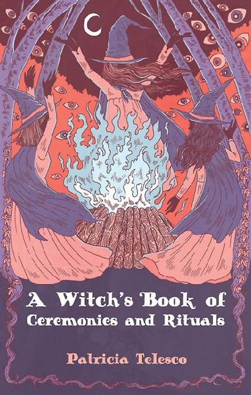 A Witch's Book of Ceremonies and Rituals