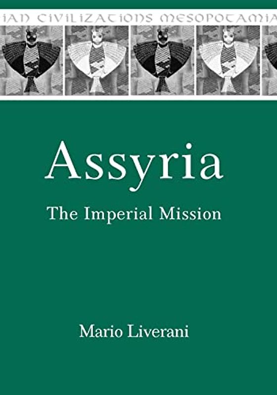 Assyria: The Imperial Mission (Mesopotamian Civilizations, Band 21)