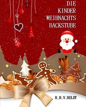 Die Kinder Weihnachtsbackstube - Heldt, R.D.V.