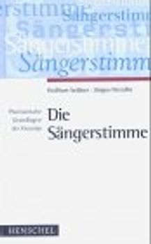 Die Sängerstimme. Phoniatrische Grundlagen für die Gesangsausbildung