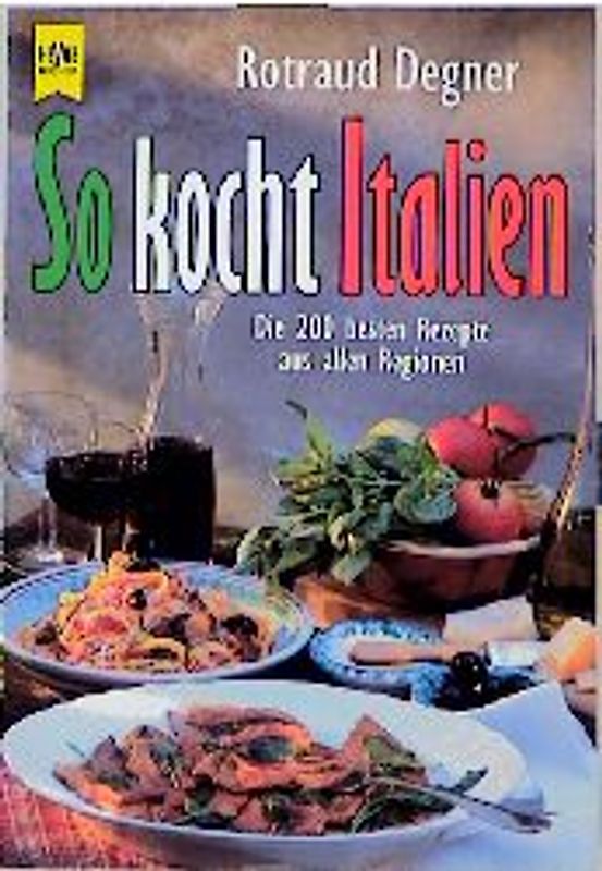 So kocht Italien. Die 200 besten Rezepte aus allen Regionen