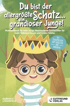 Du bist der allergrößte Schatz...ein grandioser Junge! Mutmachbuch für tolle Jungs. Motivierende Geschichten für mehr Selbstvertrauen und innere Stärke . Mit Traumreisen zum Vorlesen und Anhören!