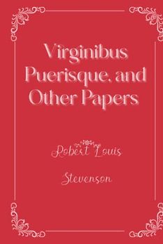 Virginibus Puerisque, and Other Papers: Eleganse Edition