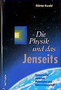 Die Physik und das Jenseits. Eine naturwissenschaftlich-philosophische Spurensuche