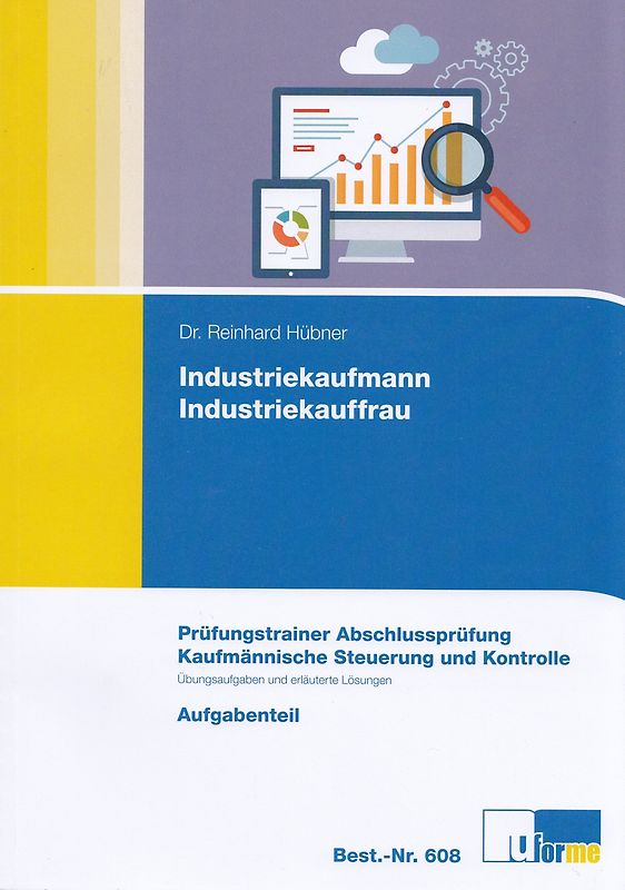 Industriekaufmann / Industriekauffrau:  Prüfungstrainer Abschlussprüfung - Kfm. Steuerung und Kontrolle - Aufgabenteil & Lösungsteil - Reinhard Hübner [2 Bände, Broschiert, 15. Auflage 2018]