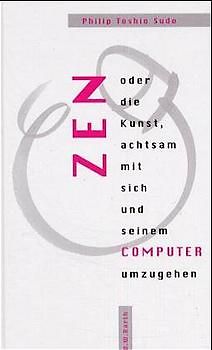 Zen oder die Kunst, achtsam mit sich und seinem Computer umzugehen