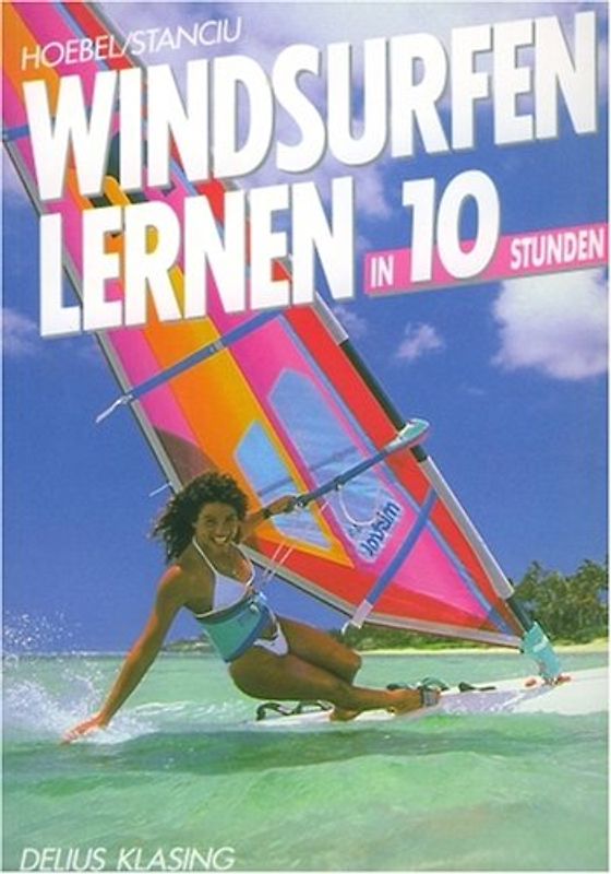 Windsurfen lernen. Ausrüstung, Technik, Theorie
