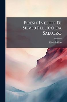 Poesie Inedite Di Silvio Pellico Da Saluzzo