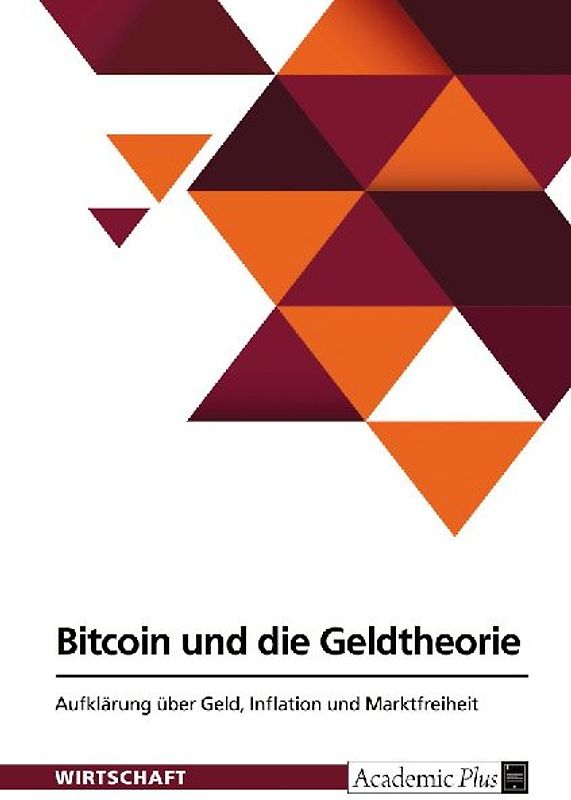 Bitcoin und die Geldtheorie. Aufklärung über Geld, Inflation und Marktfreiheit