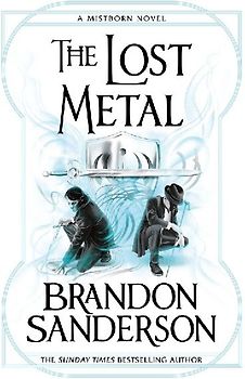 The Lost Metal: A Mistborn Novel