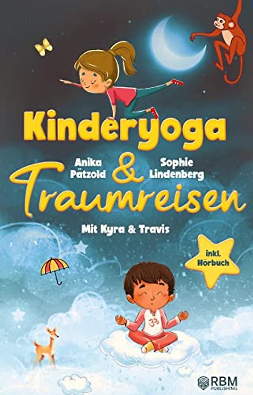 KyTra - Kinderyoga und Traumreisen mit Kyra und Travis: Entspannende Fantasiereisen für mehr Achtsamkeit, Selbstvertrauen und innere Ruhe zum Vorlesen ... & Kinderyoga Bildkarten zum Ausdrucken!