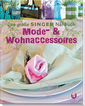 Das große SINGER Nähbuch – Mode- & Wohn-Accessoires