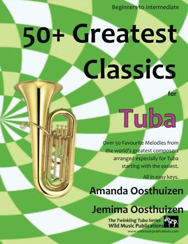 50+ Greatest Classics for Tuba: Instantly recognisable tunes by the world's greatest composers arranged especially for the tuba, starting with the easiest