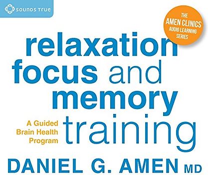Relaxation, Focus, and Memory Training: A Guided Brain Health Program (Amen Clinics Audio Learning Series)