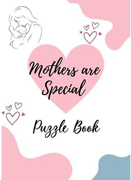 Mothers are Special Puzzle Book: Picture Puzzles, Logic Puzzles, Creative Puzzles