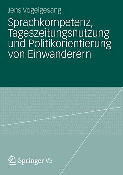 Sprachkompetenz, Tageszeitungsnutzung und Politikorientierung von Einwanderern