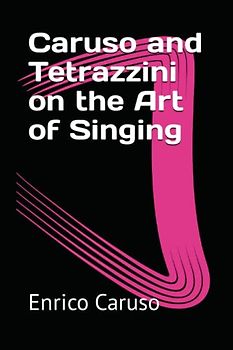 Caruso and Tetrazzini on the Art of Singing