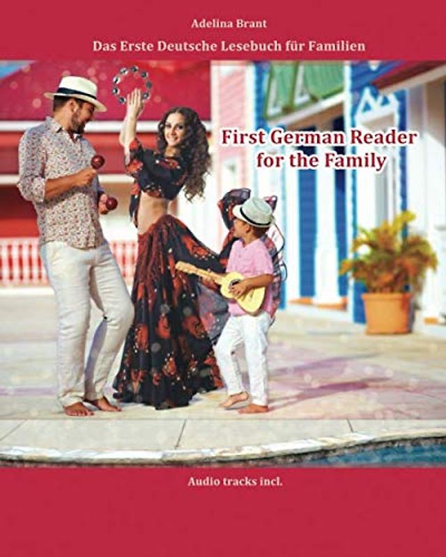 First German Reader for the Family: bilingual for speakers of English Levels A1 and A2 (Graded German Readers, Band 15)