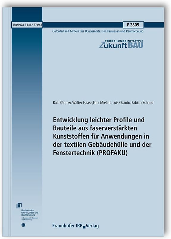 Entwicklung leichter Profile und Bauteile aus faserverstärkten Kunststoffen für Anwendungen in der textilen Gebäudehülle und der Fenstertechnik. (PROFAKU). Abschlussbericht