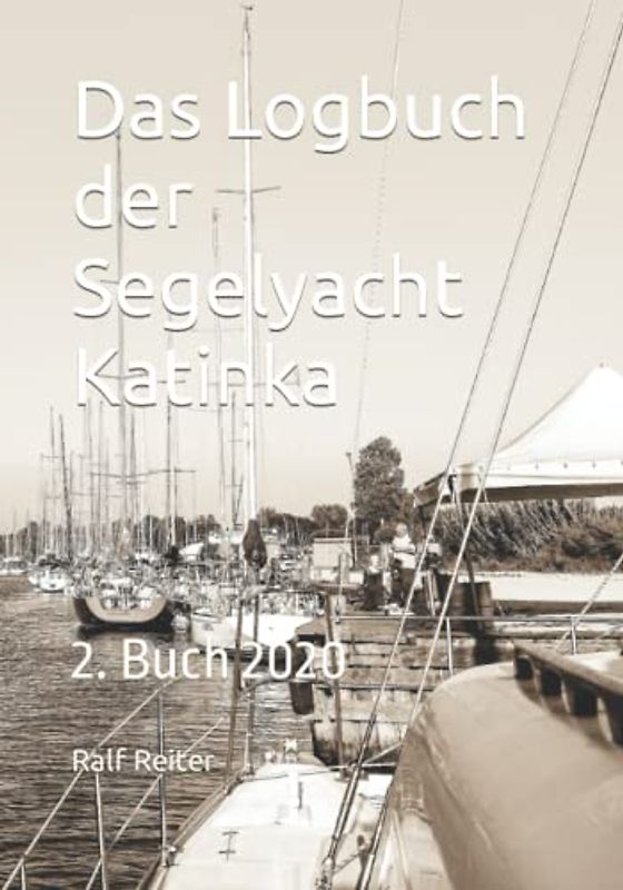 Das Logbuch der Segelyacht Katinka: 2. Buch 2020 (Logbuch Segelyacht Katinka, Band 2)
