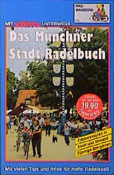 Das Münchner Stadt-Radelbuch. Zünftige Biergärten - Erlebnistouren in Stadt und Umland. Mit vielen Tips und Infos für mehr Radelspass