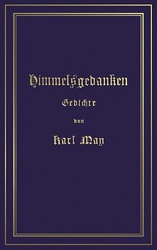 Himmelsgedanken. Gedichte von Karl May. Reprint der ersten Buchausgabe Freiburg 1900