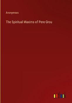 The Spiritual Maxims of Pere Grou
