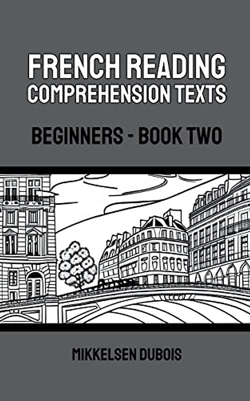 French Reading Comprehension Texts: Beginners - Book Two (French Reading Comprehension Texts for Beginners)