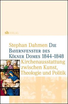 Die Bayernfenster des Kölner Domes 1844-1848