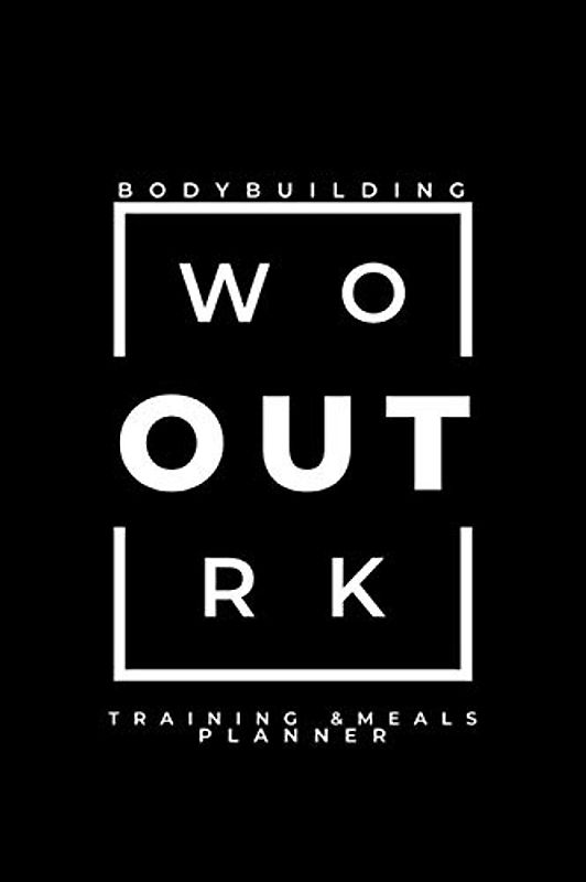 Bodybuilding Workout Training & Meals Planner: Fitness, Weight Lifting, Powerbuilding Journal, Meals and Goals Planner for Women, Men, Girls and Boys