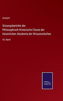 Sitzungsberichte der Philosophisch-Historische Classe der Kaiserlichen Akademie der Wissenschaften