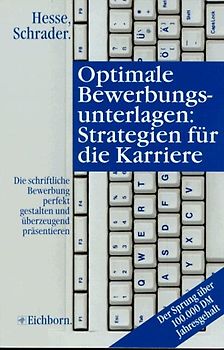 Optimale Bewerbungsunterlagen: Strategien für die Karriere. Die schriftliche Bewerbung perfekt gestalten und überzeugend präsentieren