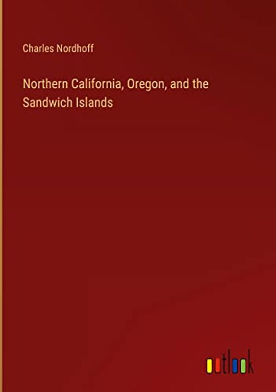 Northern California, Oregon, and the Sandwich Islands